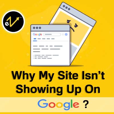 Why My Site Isn’t Showing Up On Google